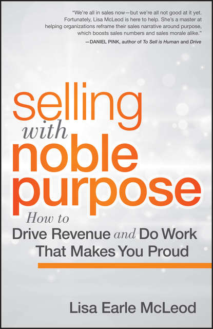 Маркетинг, PR, реклама  ЛитРес Selling with Noble Purpose, Enhanced Edition. How to Drive Revenue and Do Work That Makes You Proud