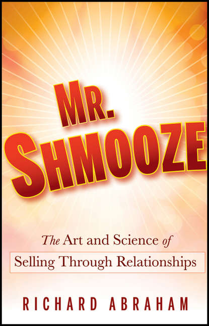 Маркетинг, PR, реклама Mr. Shmooze. The Art and Science of Selling Through Relationships