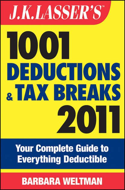 Личные финансы J.K. Lasser's 1001 Deductions and Tax Breaks 2011. Your Complete Guide to Everything Deductible