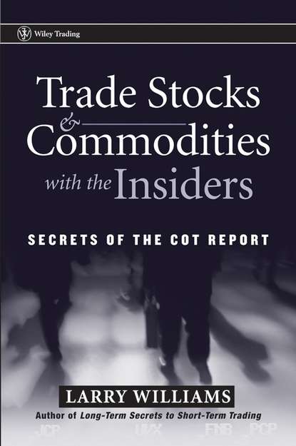 Trade Stocks and Commodities with the Insiders. Secrets of the COT Report