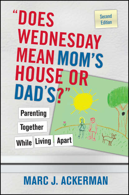 Does Wednesday Mean Mom's House or Dad's? Parenting Together While Living Apart