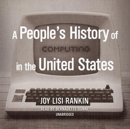 Компьютеры: прочее  ЛитРес People's History of Computing in the United States