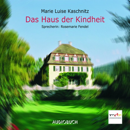 Das Haus der Kindheit (Gekürzt)