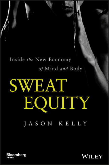 Sweat Equity. Inside the New Economy of Mind and Body