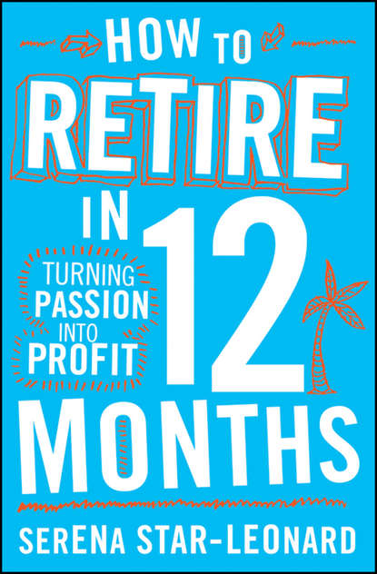 Личные финансы  ЛитРес How to Retire in 12 Months. Turning Passion into Profit