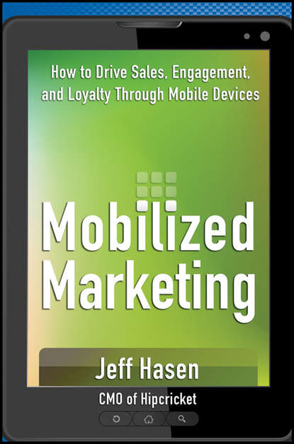 Маркетинг, PR, реклама Mobilized Marketing. How to Drive Sales, Engagement, and Loyalty Through Mobile Devices