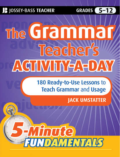 The Grammar Teacher's Activity-a-Day: 180 Ready-to-Use Lessons to Teach Grammar and Usage