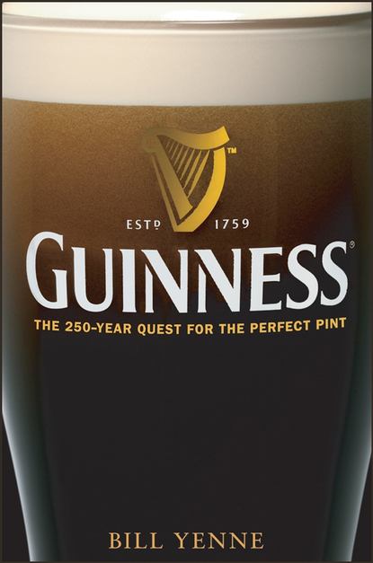 Guinness. The 250 Year Quest for the Perfect Pint