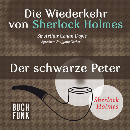 Триллеры  ЛитРес Sherlock Holmes - Die Wiederkehr von Sherlock Holmes: Der schwarze Peter (Ungekürzt)