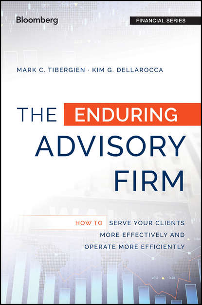 The Enduring Advisory Firm. How to Serve Your Clients More Effectively and Operate More Efficiently