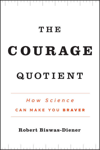 The Courage Quotient. How Science Can Make You Braver