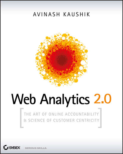 Web Analytics 2.0. The Art of Online Accountability and Science of Customer Centricity