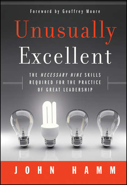 Unusually Excellent. The Necessary Nine Skills Required for the Practice of Great Leadership