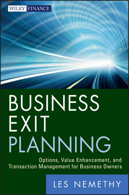 Business Exit Planning. Options, Value Enhancement, and Transaction Management for Business Owners