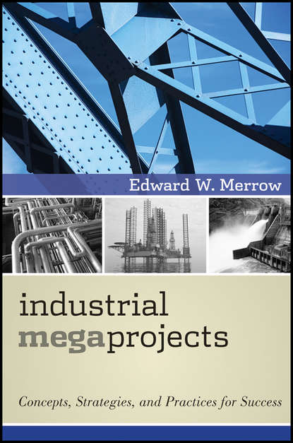 Маркетинг, PR, реклама Industrial Megaprojects. Concepts, Strategies, and Practices for Success