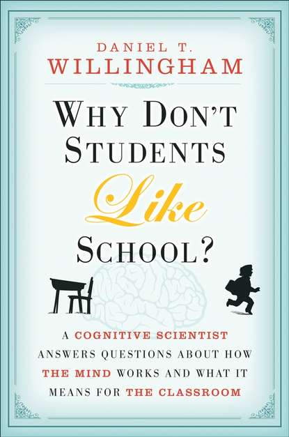 Why Don't Students Like School?. A Cognitive Scientist Answers Questions About How the Mind Works and What It Means for the Classroom