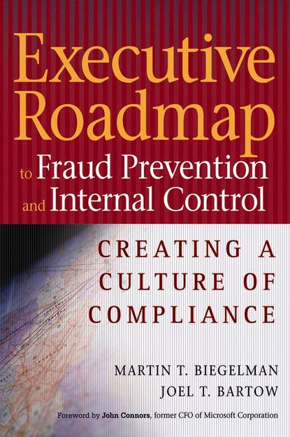 Executive Roadmap to Fraud Prevention and Internal Control. Creating a Culture of Compliance