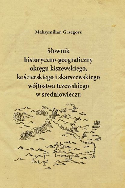 Книги о Путешествиях  ЛитРес Słownik historyczno-geograficzny okręgu kiszewskiego, kościerskiego i skarszewskiego wójtostwa tczewskiego w średniowieczu