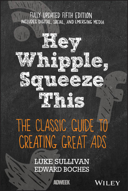 Маркетинг, PR, реклама Hey, Whipple, Squeeze This. The Classic Guide to Creating Great Ads