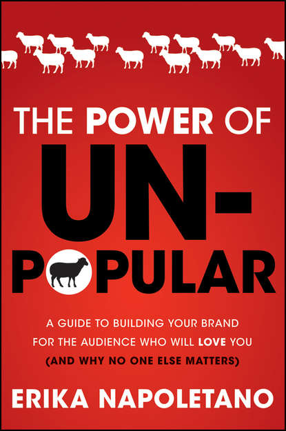 Маркетинг, PR, реклама The Power of Unpopular. A Guide to Building Your Brand for the Audience Who Will Love You (and why no one else matters)