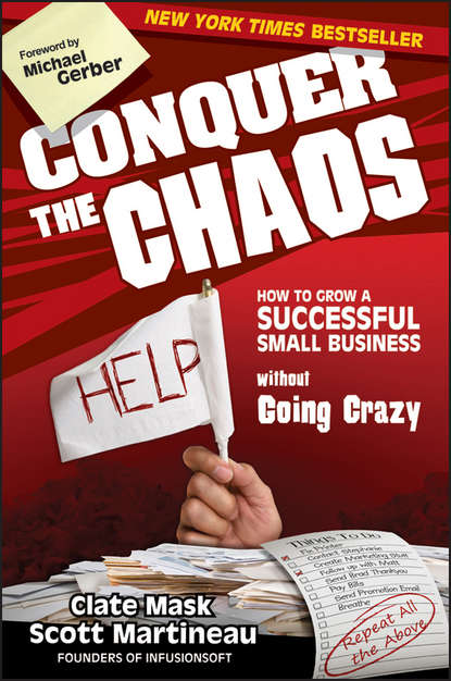 Conquer the Chaos. How to Grow a Successful Small Business Without Going Crazy