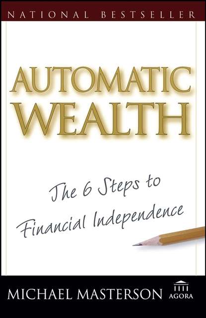 Automatic Wealth. The Six Steps to Financial Independence