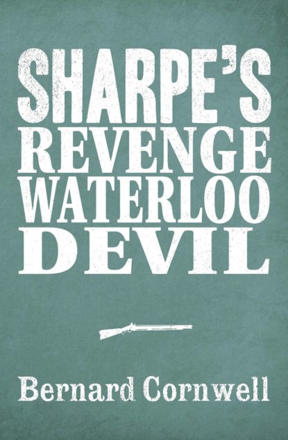 Приключения: прочее Sharpe 3-Book Collection 7: Sharpe’s Revenge, Sharpe’s Waterloo, Sharpe’s Devil