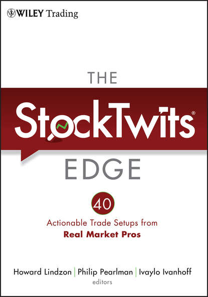 The StockTwits Edge, Enhanced Edition. 40 Actionable Trade Set-Ups from Real Market Pros