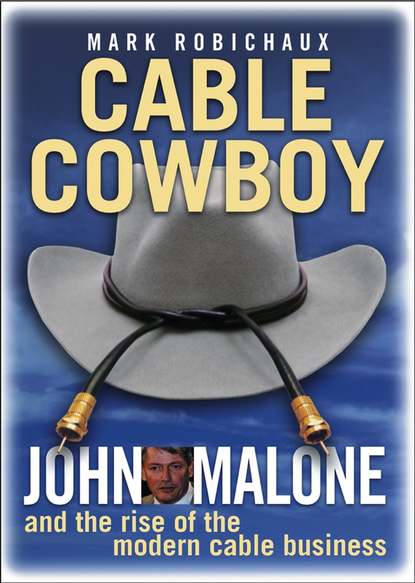 Культурология Cable Cowboy. John Malone and the Rise of the Modern Cable Business