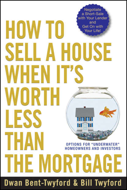 How to Sell a House When It's Worth Less Than the Mortgage. Options for Underwater Homeowners and Investors