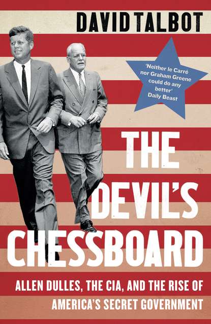 The Devil’s Chessboard: Allen Dulles, the CIA, and the Rise of America’s Secret Government