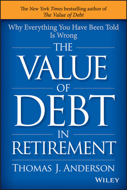 Личные финансы The Value of Debt in Retirement. Why Everything You Have Been Told Is Wrong