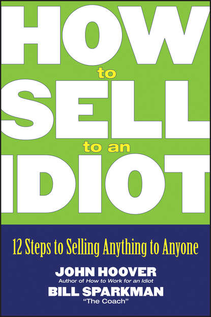 Маркетинг, PR, реклама How to Sell to an Idiot. 12 Steps to Selling Anything to Anyone