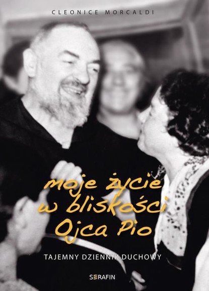 Moje życie w bliskości Ojca Pio