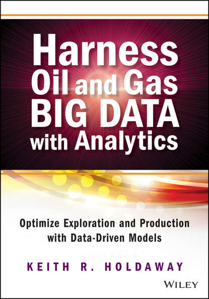 Техническая литература Harness Oil and Gas Big Data with Analytics. Optimize Exploration and Production with Data Driven Models