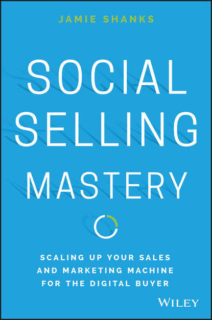 Маркетинг, PR, реклама Social Selling Mastery. Scaling Up Your Sales and Marketing Machine for the Digital Buyer