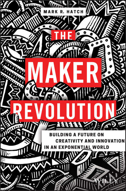 The Maker Revolution. Building a Future on Creativity and Innovation in an Exponential World