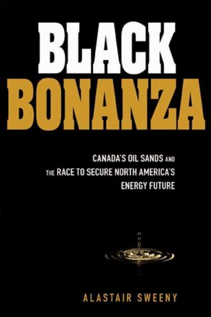 Культурология  ЛитРес Black Bonanza. Canada's Oil Sands and the Race to Secure North America's Energy Future