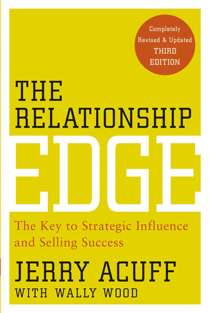 The Relationship Edge. The Key to Strategic Influence and Selling Success