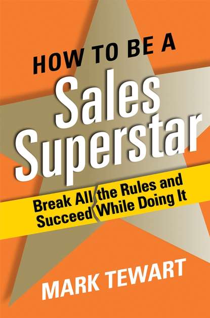 Маркетинг, PR, реклама  ЛитРес How to Be a Sales Superstar. Break All the Rules and Succeed While Doing It