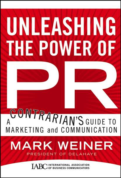 Маркетинг, PR, реклама Unleashing the Power of PR. A Contrarian's Guide to Marketing and Communication