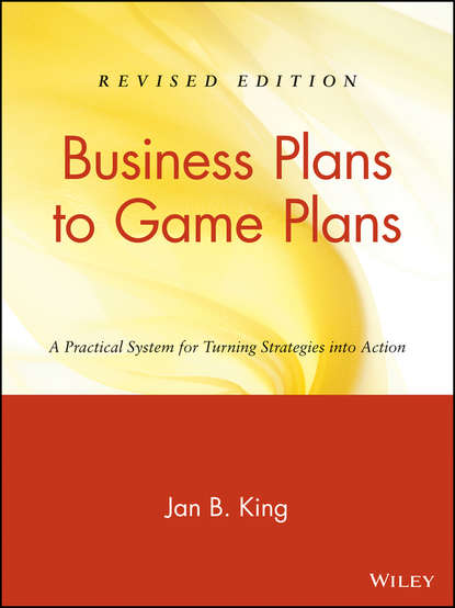 Business Plans to Game Plans. A Practical System for Turning Strategies into Action