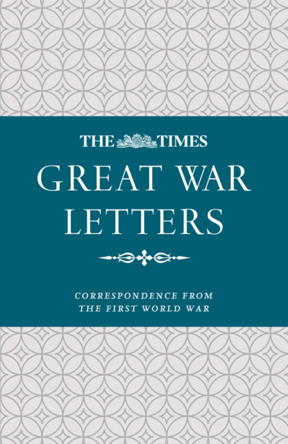 Культурология The Times Great War Letters: Correspondence during the First World War