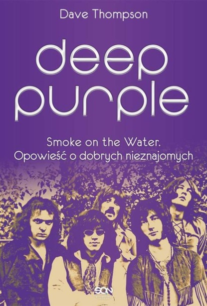 Deep Purple. Smoke on the Water. Opowieść o dobrych nieznajomych