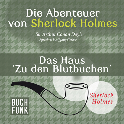 Триллеры Sherlock Holmes: Die Abenteuer von Sherlock Holmes - Das Haus 'Zu den Blutbuchen' (Ungekürzt)