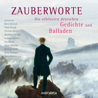 Zauberworte - Die schönsten deutschen Gedichte und Balladen (Ungekürzte Lesung)