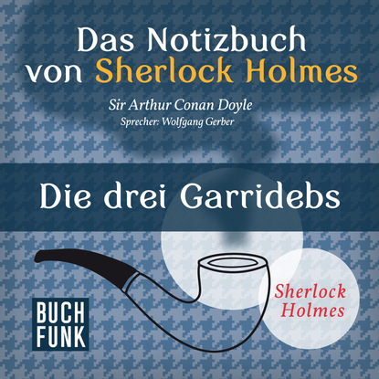 Триллеры Sherlock Holmes - Das Notizbuch von Sherlock Holmes: Die drei Garridebs (Ungekürzt)