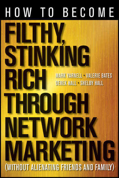 Маркетинг, PR, реклама How to Become Filthy, Stinking Rich Through Network Marketing. Without Alienating Friends and Family