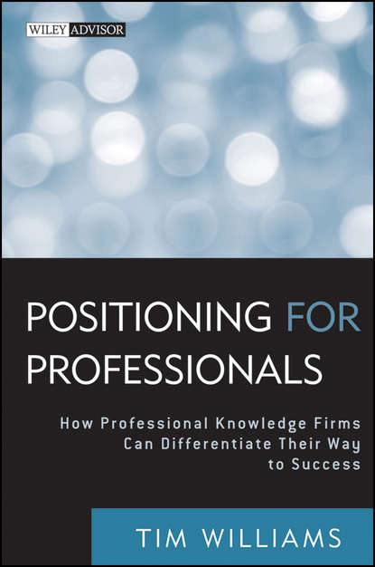 Маркетинг, PR, реклама Positioning for Professionals. How Professional Knowledge Firms Can Differentiate Their Way to Success