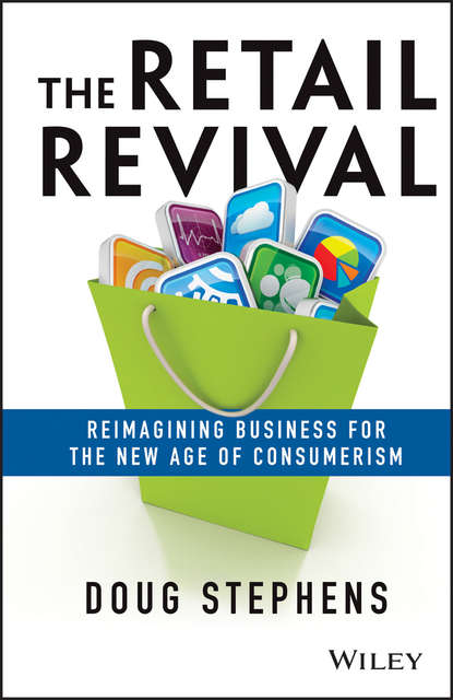 Маркетинг, PR, реклама The Retail Revival. Reimagining Business for the New Age of Consumerism